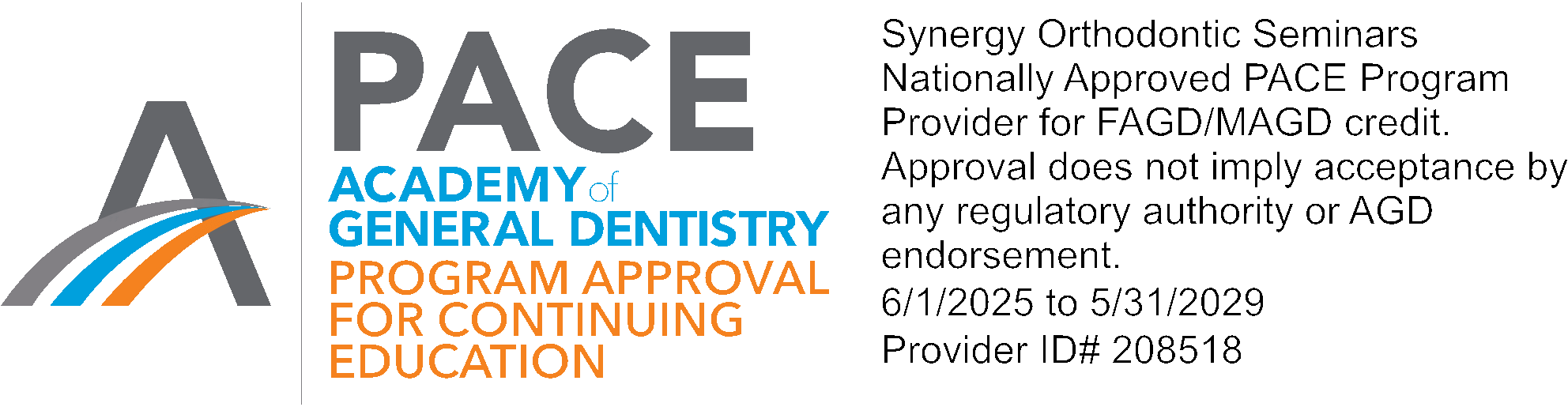 Synergy Orthodontic Seminars Nationally Approved PACE Program Provider for FAGD/MAGD credit. Approval does not imply acceptance by any regulatory authority or AGD endorsement. 6/1/2025 to 5/31/2029. Provider ID# 208518.